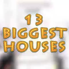 13 BIGGEST Houses
